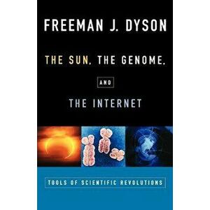 The Sun, the Genome, and the Internet: Tools of Scientific Revolutions, Paperback - Freeman J. Dyson imagine