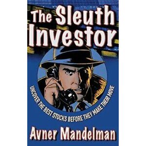 The Sleuth Investor: Uncover the Best Stocks Before They Make Their Move, Hardcover - Avner Mandelman imagine