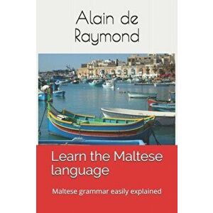 Learn the Maltese language: Maltese grammar easily explained, Paperback - Alain de Raymond imagine
