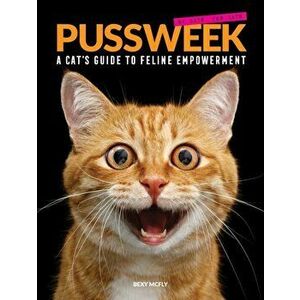 Pussweek: A Cat's Guide to Feline Empowerment (Funny Parody Cat Book, Gift for Cat Lovers), Paperback - Bexy McFly imagine