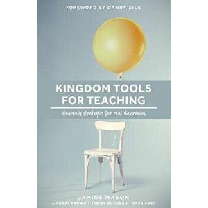 Kingdom Tools for Teaching: Heavenly strategies for real classrooms, Paperback - Tawny Novosad imagine
