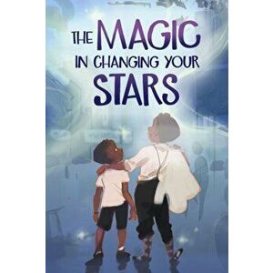 The Magic in Changing Your Stars, Hardcover - Leah Henderson imagine