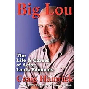 Big Lou: The Life and Career of Actor Louis Edmonds, Paperback - Craig Hamrick imagine