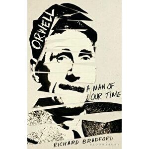 Orwell: A Man of Our Time, Hardcover - Richard Bradford imagine