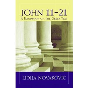 John 11-21: A Handbook on the Greek New Testament, Paperback - Lidija Novakovic imagine