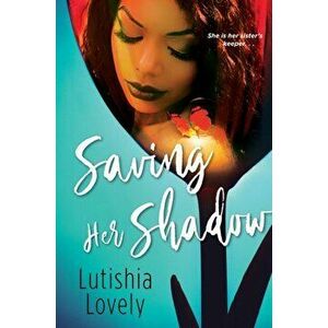 Saving Her Shadow, Paperback - Lutishia Lovely imagine