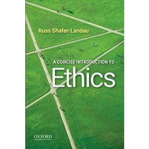 A Concise Introduction to Ethics, Paperback - Russ Shafer-Landau imagine