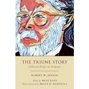 The Triune Story: Collected Essays on Scripture, Hardcover - Robert W. Jenson imagine