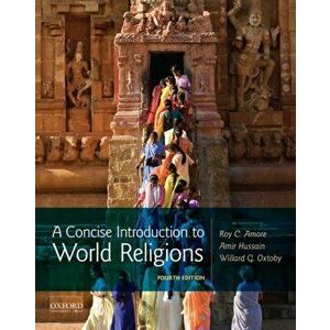 A Concise Introduction to World Religions, Paperback - Roy C. Amore imagine