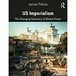 Us Imperialism: The Changing Dynamics of Global Power, Paperback - James Petras imagine