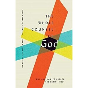 The Whole Counsel of God: Why and How to Preach the Entire Bible, Paperback - Tim Patrick imagine