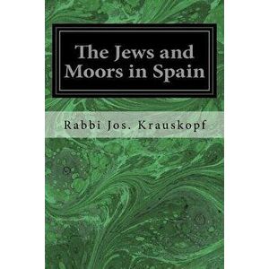 The Jews and Moors in Spain, Paperback - Rabbi Jos Krauskopf imagine