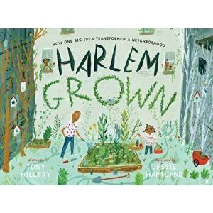 Harlem Grown: How One Big Idea Transformed a Neighborhood, Hardcover - Tony Hillery imagine