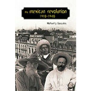 The Mexican Revolution, 1910-1940, Paperback - Michael J. Gonzales imagine