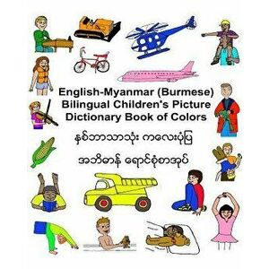 English-Myanmar (Burmese) Bilingual Children's Picture Dictionary Book of Colors, Paperback - Kevin Carlson imagine