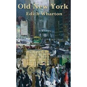 Old New York, Hardcover - Edith Wharton imagine