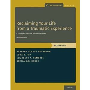 Reclaiming Your Life from a Traumatic Experience: A Prolonged Exposure Treatment Program - Workbook, Paperback - Barbara Olasov Rothbaum imagine