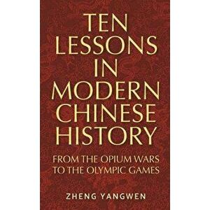 Ten Lessons in Modern Chinese History, Paperback - Zheng Yangwen imagine