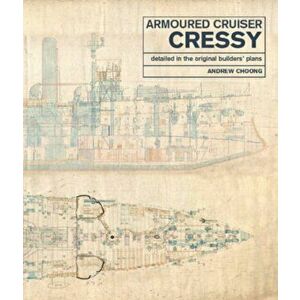 Armoured Cruiser Cressy: Detailed in the Original Builders' Plans, Hardcover - Andrew Choong imagine