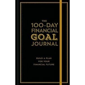 The 100-Day Financial Goal Journal: Build a Plan for Your Financial Future, Hardcover - Alyssa Davies imagine