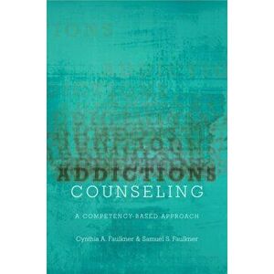 Addictions Counseling: A Competency-Based Approach, Paperback - Cynthia A. Faulkner imagine