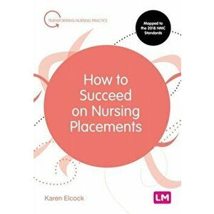 How to Succeed on Nursing Placements, Paperback - Karen Elcock imagine