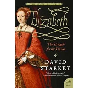 Elizabeth: The Struggle for the Throne, Paperback - David Starkey imagine