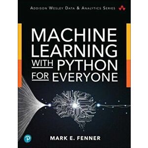 Machine Learning with Python for Everyone, Paperback - Mark Fenner imagine