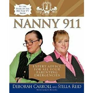 Nanny 911: Expert Advice for All Your Parenting Emergencies, Paperback - Deborah Carroll imagine
