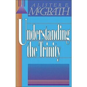 Understanding the Trinity, Paperback - Alister E. McGrath imagine