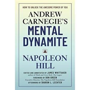 Andrew Carnegie's Mental Dynamite: How to Unlock the Awesome Power of You, Hardcover - Napoleon Hill imagine