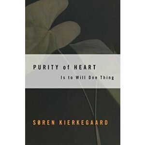 Purity of Heart: Is to Will One Thing, Paperback - Soren Kierkegaard imagine