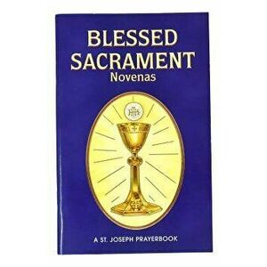 Blessed Sacrament Novenas: Arranged for Private Prayer, Paperback - Lawrence G. Lovasik imagine