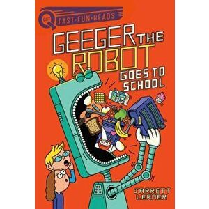 Geeger the Robot Goes to School: Geeger the Robot 1, Paperback - Jarrett Lerner imagine