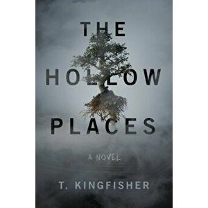The Hollow Places, Paperback - T. Kingfisher imagine