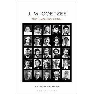 J. M. Coetzee: Truth, Meaning, Fiction, Paperback - Anthony Uhlmann imagine