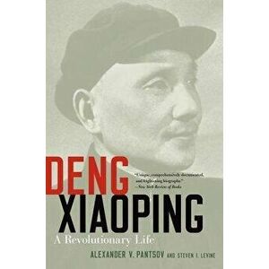Deng Xiaoping: A Revolutionary Life, Paperback - Alexander V. Pantsov imagine