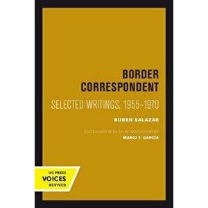 Border Correspondent: Selected Writings, 1955-1970, Paperback - Ruben Salazar imagine