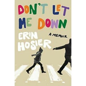 Don't Let Me Down: A Memoir, Paperback - Erin Hosier imagine
