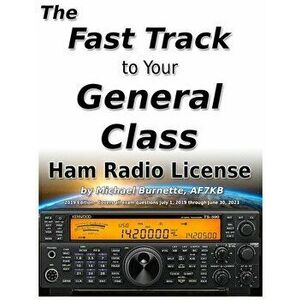 The Fast Track to Your General Class Ham Radio License: Comprehensive preparation for all FCC General Class Exam Questions July 1, 2019 until June 30, imagine