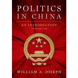 Politics in China: An Introduction, Third Edition, Paperback - William A. Joseph imagine