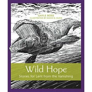 Wild Hope: Stories for Lent from the Vanishing, Paperback - Gayle Boss imagine