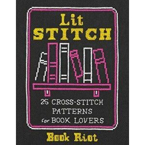 Lit Stitch: 25 Cross-Stitch Patterns for Book Lovers, Paperback - Book Riot imagine