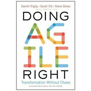 Doing Agile Right: Transformation Without Chaos, Hardcover - Darrell K. Rigby imagine