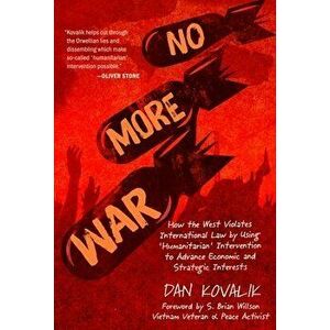 No More War: How the West Violates International Law by Using 'humanitarian' Intervention to Advance Economic and Strategic Interes, Hardcover - Dan K imagine