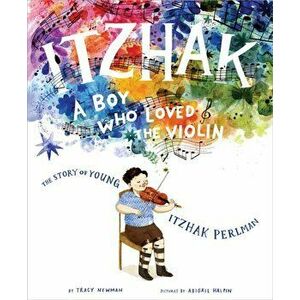 Itzhak: A Boy Who Loved the Violin, Hardcover - Tracy Newman imagine