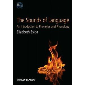 The Sounds of Language: An Introduction to Phonetics and Phonology, Paperback - Elizabeth C. Zsiga imagine