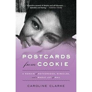 Postcards from Cookie: A Memoir of Motherhood, Miracles, and a Whole Lot of Mail, Paperback - Caroline Clarke imagine