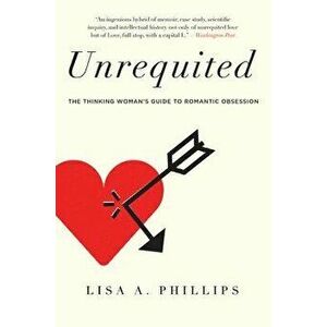 Unrequited, Paperback - Lisa A. Phillips imagine
