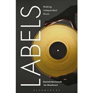 Labels: Making Independent Music, Paperback - Dominik Bartmanski imagine